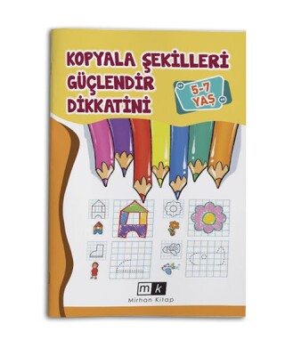 Kopyala Şekilleri Güçlendir Dikkatini 5-7 Yaş - Mirhan Kitap