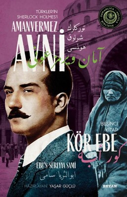 Kör Ebe - Türkler'in Sherlock Holmes'i Amanvermez Avni Beşinci Kitap - Beyan Yayınları
