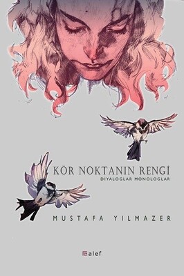 Kör Noktanın Rengi - Diyaloglar Monologlar - Alef Yayınevi