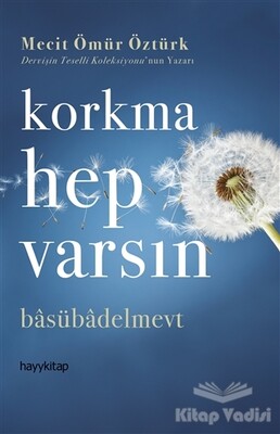 Korkma Hep Varsın - Hayy Kitap