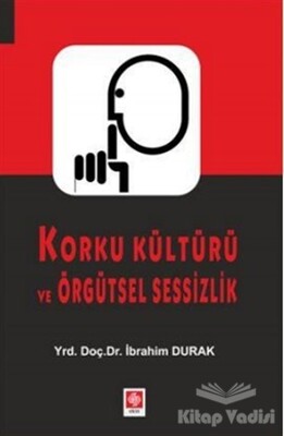 Korku Kültürü ve Örgütsel Sessizlik - Ekin Yayınevi
