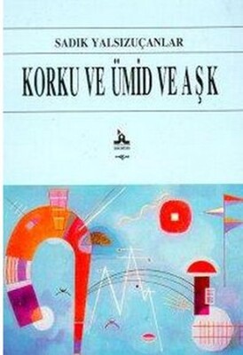 Korku ve Ümid ve Aşk - Akçağ Yayınları