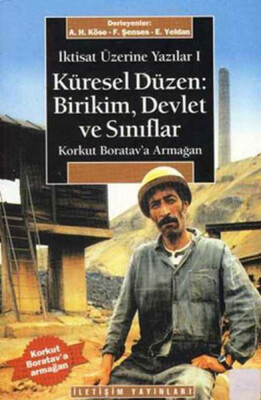 Korkut Boratav’a Armağan Küresel Düzen: Birikim, Devlet ve Sınıflar - İletişim Yayınları