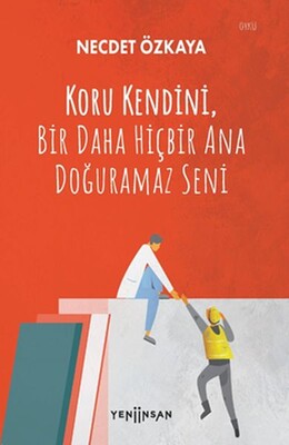 Koru Kendini Bir Daha Hiçbir Ana Doğuramaz Seni - Yeni İnsan Yayınevi