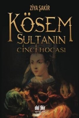 Kösem Sultanın Cinci Hocası - Akıl Fikir Yayınları