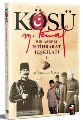 Kösü - Mustafa Kemal (I. Cilt) - IQ Kültür Sanat Yayıncılık