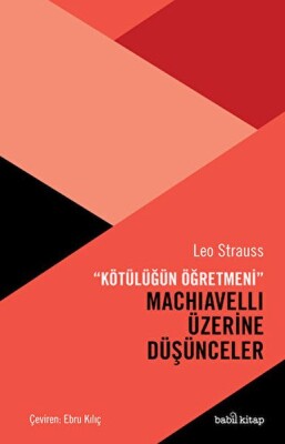 Kötülüğün Öğretmeni Machiavelli Üzerine Düşünceler - Babil Kitap