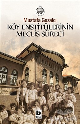 Köy Enstitülerinin Meclis Süreci - Bilgi Yayınevi