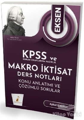 KPSS ve Kurum Sınavlarına Hazırlık Eksen Makro İktisat Ders Notları Konu Anlatımı ve Çözümlü Sorular - Pelikan Yayıncılık