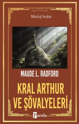 Kral Arthur ve Şövalyeleri - Kayadan Çıkan Kılıç - Parola Yayınları