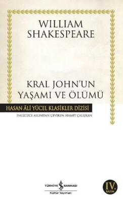 Kral John'un Yaşamı ve Ölümü - Hasan Ali Yücel Klasikleri - İş Bankası Kültür Yayınları