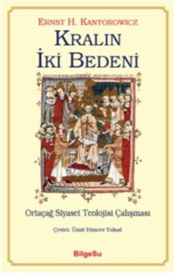 Kralın İki Bedeni-Ortaçağ Siyaset Teolojisi Çalışması - Bilgesu Yayıncılık