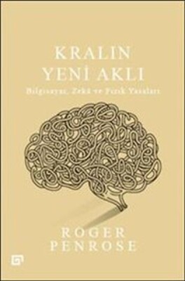 Kralın Yeni Aklı : Bilgisayar Zeka ve Fizik Yasaları - Koç Üniversitesi Yayınları