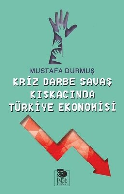 Kriz Darne Savaş Kıskacında Türkiye Ekonomisi - İmge Kitabevi Yayınları