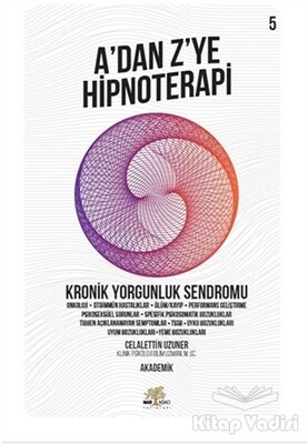 Kronik Yorgunluk Sendromu - A'dan Z’ye Hipnoterapi (5. Kitap) - Nar Ağacı Yayınları