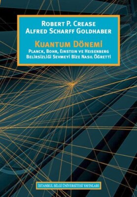 Kuantum Dönemi - Planck, Bohr, Eınsteın Ve Heısenberg Belirsizliği Sevmeyi Bize Nasıl Öğretti - İstanbul Bilgi Üniversitesi Yayınları