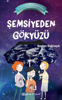 Küçük Astronomlar Şemsiyeden Gökyüzü - Epsilon Yayınları