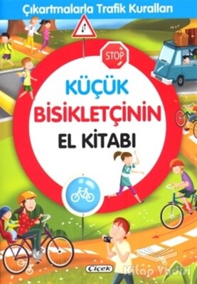 Küçük Bisikletçinin El Kitabı - Çıkartmalarla Trafik Kuralları - Çiçek Yayıncılık