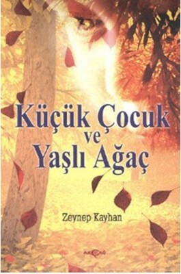 Küçük Çocuk ve Yaşlı Ağaç - Akçağ Yayınları