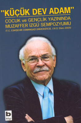 Küçük Dev Adam Çocuk ve Gençlik Yazınında Muzaffer İzgü Sempozyumu (T.C. Eskişehir Osmangazi Ünivers - Bilgi Yayınevi