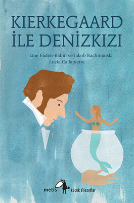 Küçük Filozoflar Dizisi 19 - Kierkegaard ile Denizkızı - Metis Yayınları