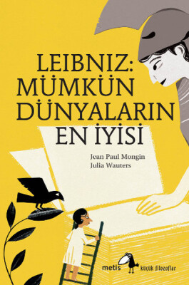 Küçük Filozoflar Dizisi 6 - Leibniz: Mümkün Dünyaların En İyisi - Metis Yayınları