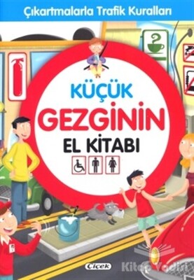 Küçük Gezginin El Kitabı - Çıkartmalarla Trafik Kuralları - Çiçek Yayıncılık