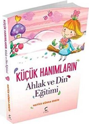 Küçük Hanımların Ahlak ve Din Eğitimi - C Planı Yayınları