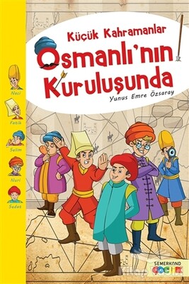 Küçük Kahramanlar Osmanlı’nın Kuruluşunda - Semerkand Çocuk Yayınları
