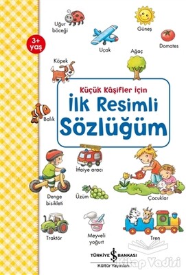 Küçük Kaşifler İçin İlk Resimli Sözlüğüm - İş Bankası Kültür Yayınları