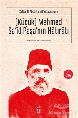 (Küçük) Mehmed Sa'id Paşa'nın Hatıratı 1. Cilt - Ketebe Yayınları
