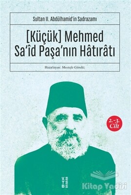(Küçük) Mehmed Sa'id Paşa'nın Hatıratı 2.-3. Cilt - Ketebe Yayınları