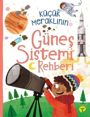 Küçük Meraklının Güneş Sistemi Rehberi - Turkuvaz Kitap