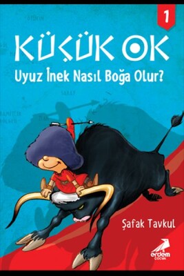 Küçük Ok 1 Uyuz İnek Nasıl Boğa Olur - Erdem Yayınları