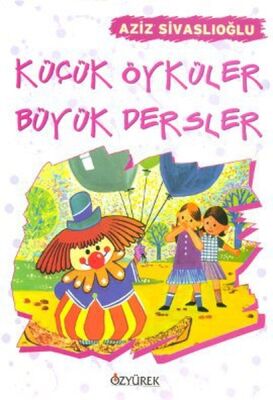 Küçük Öyküler Büyük Dersler - 1