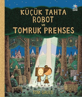 Küçük Tahta Robot ve Tomruk Prenses - İthaki Çocuk Yayınları