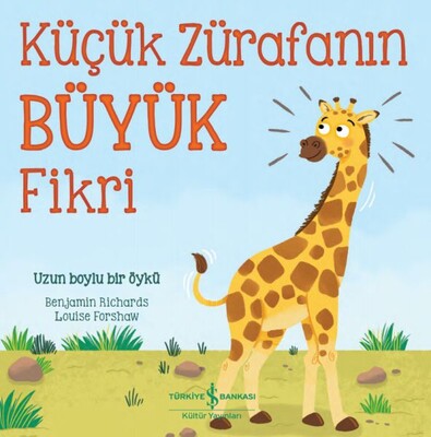 Küçük Zürafanın Büyük Fikri - İş Bankası Kültür Yayınları