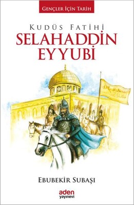 Kudüs Fatihi Selahaddin Eyyubi - Aden Yayınevi