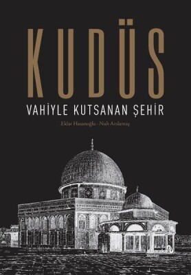 Kudüs: Vahiyle Kutsanan Şehir - Albaraka Yayınları