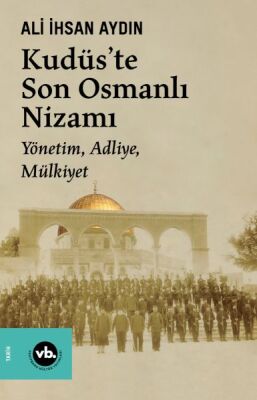 Kudüs’te Son Osmanlı Nizamı - 1