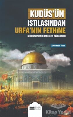 Kudüs’ün İstilasından Urfa’nın Fethine Müslümanların Haçlılarla Mücadelesi - 1
