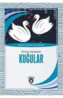 Kuğular Dünya Çocuk Klasikleri 7 12 Yaş - Dorlion Yayınları