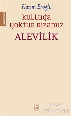 Kulluğa Yoktur Rızamız Alevilik - Tekin Yayınevi