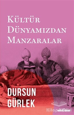 Kültür Dünyamızdan Manzaralar - Timaş Yayınları