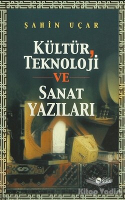 Kültür, Teknoloji ve Sanat Yazıları - Şule Yayınları