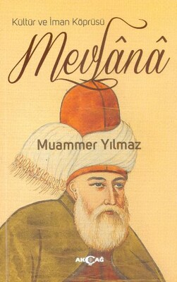 Kültür ve İman Köprüsü Mevlana - Akçağ Yayınları