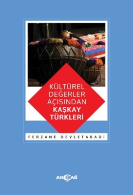 Kültürel Değerler Açısından Kaşkay Türkleri - Akçağ Yayınları