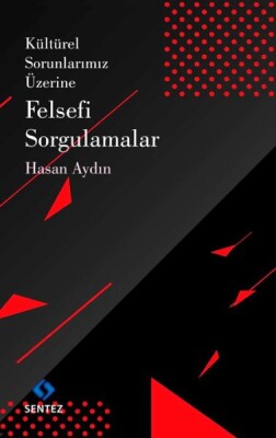 Kültürel Sorunlarımız Üzerine Felsefi Sorgulamalar - Sentez Yayınları