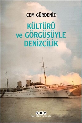 Kültürü ve Görgüsüyle Denizcilik - Yapı Kredi Yayınları