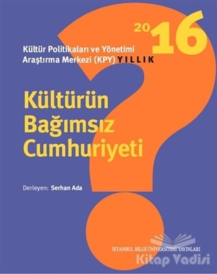 Kültürün Bağımsız Cumhuriyeti - İstanbul Bilgi Üniversitesi Yayınları